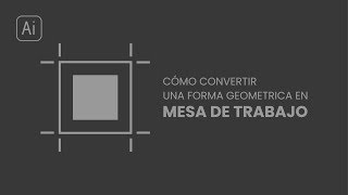 Tutorial  Como transformar una Forma geométrica en Mesa de trabajo en Illustrator  TRUCO [upl. by Yffub]