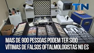 Mais de 900 pessoas podem ter sido vítimas de falsos oftalmologistas no ES [upl. by Alfons]