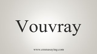 How To Say Vouvray [upl. by Nnairek788]