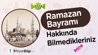 Ramazan Bayramı Nedir Ramazan Bayramı Hakkında Bilmedikleriniz [upl. by Ribak]