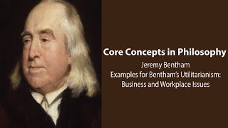 Examples for Utilitarianism Business and Workplace Issues  Philosophy Core Concepts [upl. by Christensen147]