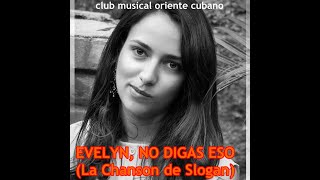 Club Musical Oriente Cubano  EVELYN NO DIGAS ESO La Chanson de Slogan  1969 [upl. by Leifer387]