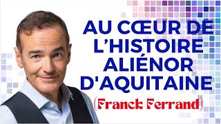 Franck Ferrand Au cœur de l’Histoire Aliénor dAquitaine [upl. by Felt]