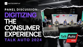 🚘 Digitizing the Consumer Experience Full Panel  Talk Auto 2024 [upl. by Drabeck332]