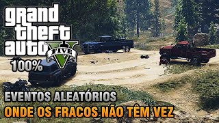 GTA V  Onde os Fracos Não Têm Vez  Eventos Aleatórios  26 Detonado 100 Ouro [upl. by Penthea]