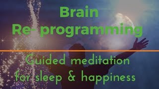 DEEP BRAIN REPROGRAMMING Guided sleep meditation for sleep and happiness deep sleep [upl. by Ilyssa147]