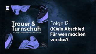 12 Kein Abschied Für wen machen wir das hier  Trauer amp Turnschuh [upl. by Imiaj]