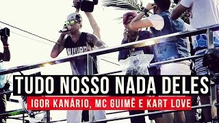 Igor Kanário MC Guimê e Kart Love  Tudo Nosso Nada Deles  YouTube Carnaval 2015 [upl. by Yona]