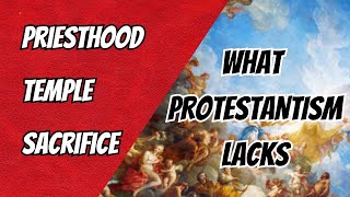 WHAT PROTESTANTISM LACKS Priesthood Temple Sacrifice [upl. by Merrick200]