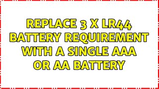 Replace 3 X LR44 battery requirement with a single AAA or AA battery 2 Solutions [upl. by Regdirb]