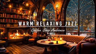 ☕Warm Relaxing Jazz Music with Cozy Coffee Shop for Working Studying Sleeping [upl. by Keheley]