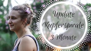 Update Kupferspirale 3 Monate  Periode Blutung Schmerzen Nebenwirkungen  FAZIT [upl. by Irovi805]