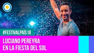 Festival País 18  Luciano Pereyra en la Fiesta Nacional del Sol [upl. by Viens288]