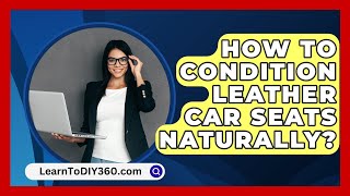 How To Condition Leather Car Seats Naturally  LearnToDIY360com [upl. by Gersham]