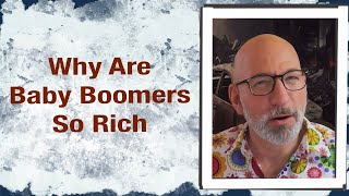 Why Are Baby Boomers So Rich [upl. by Ceil]