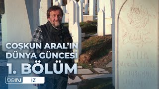 Coşkun Aralın Dünya Güncesi 1 Bölüm Ölüm Tarlalarından [upl. by Lebam682]