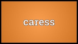 Caress Meaning [upl. by Pentha]