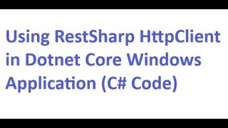 Using RestSharp Http Client in Dotnet Core Windows Application C Code [upl. by Anastasius]