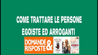 Come trattare le persone egoiste ed arroganti [upl. by Sieracki]