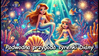 🧜🏻‍♀️Podwodna przygoda syrenki Diany  Audiobook dla dzieci  Bajka do słuchania na dobranoc [upl. by Radnaxela]