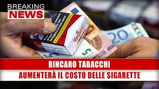 Rincaro Tabacchi Ecco Quanto Aumenterà Il Costo Delle Sigarette [upl. by Nitnerb]