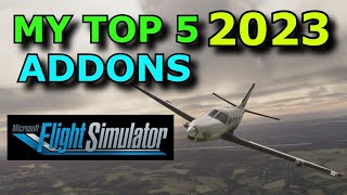 FS2020 My Top 5 Addons In 2023 For Flight Sim 2020  What Are Your Choices [upl. by Siuraj]