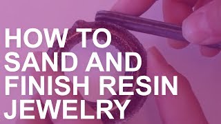 How to Sand and Finish Resin Jewelry [upl. by Puttergill]