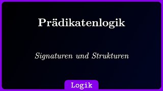 Prädikatenlogik Signaturen und Strukturen [upl. by Ahsirtap]