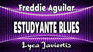 Estudyante Blues  Freddie Aguilar  Lyca Javiertiz  Lyrics [upl. by Aciamaj]