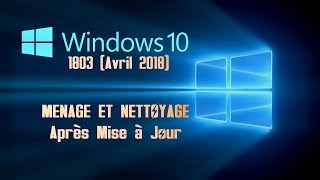 Windows 10 1803 avril 2018 Ménage et nettoyage après la mise à jour [upl. by Chrissie492]