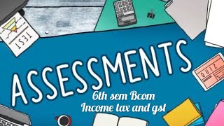 Types Of Assessment Essay6th sem Bcom Income tax and gst [upl. by Grete132]