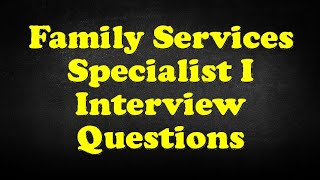 Family Services Specialist I Interview Questions [upl. by Massie]