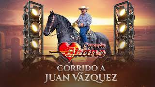 Corazón Gitano  Corrido a Juan Vázquez [upl. by Kciderf]