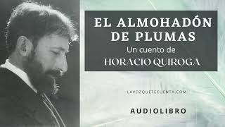 El almohadón de plumas de Horacio Quiroga Audiolibro completo con voz humana real [upl. by Atrebor]