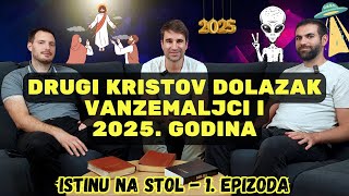 Drugi Kristov dolazak vanzemaljci i 2025 godina  Istinu na stol 1 epizoda [upl. by Ocire]