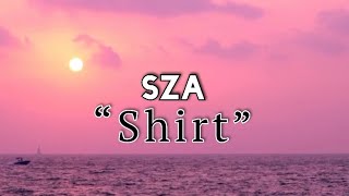 SZA  Shirt Lyrics “Bloodstain on my shirt lil btch on my nerves” Shirt Lyrics [upl. by Aivataj]