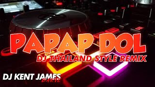 NEW THAILAND STYLE REMIX  PAPAP DOL  DJ KENT JAMES REMIX [upl. by Batty]