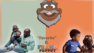 quotFavoritequot ft Frank Puppet [upl. by Enyrehtac]