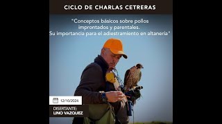 CHARLA Nº 11 LINO VAZQUEZ quotPollos improntados y parentales Su adiestramiento en altaneríaquot [upl. by Airol]