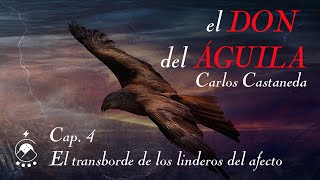 🦅 Cap 4 El transborde de los linderos del afecto  𝘦𝘭 𝘋𝘖𝘕 𝘥𝘦𝘭 Á𝘎𝘜𝘐𝘓𝘈  Carlos CastanedaChavenato [upl. by Oiramel]