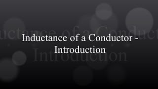 Inductance of a Conductor  Introduction [upl. by Lordan]