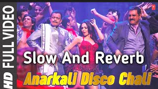 quotAnarkali Disco Chali Full Songquot SLOW  REVERB   Housefull 2  Malaika Arora Khan [upl. by Charlena]