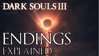 Dark Souls 3 All Endings Explained [upl. by Eetsud430]