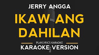 Ikaw Ang Dahilan  Jerry Angga Karaoke Version [upl. by Nosittam414]