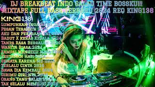 DJ BREAKBEAT INDO GALAU TIME BOSSKU MIXTAPE FULL BASS TERBARU 2024 REQ KING138 [upl. by Eslehc242]