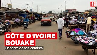 Côte dIvoire  Bouaké  renaître de ses cendres [upl. by Hampton]