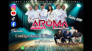 AROMA ORQUESTA💥Contigo asta el Final💥 Mana maymanda 💥20242025 [upl. by Annotahs]