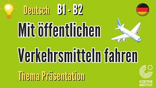 mit öffentlichen Verkehrsmitteln Goethe B1 B2 Thema Präsentation sprechen schreiben Prüfung Vortrag [upl. by Jock680]