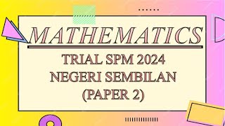 Trial SPM Mathematics  Negeri Sembilan 2024  Paper 2 [upl. by Elyod]