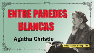 ENTRE PAREDES BLANCAS  AGATHA CHRISTIE [upl. by Anna-Diana346]